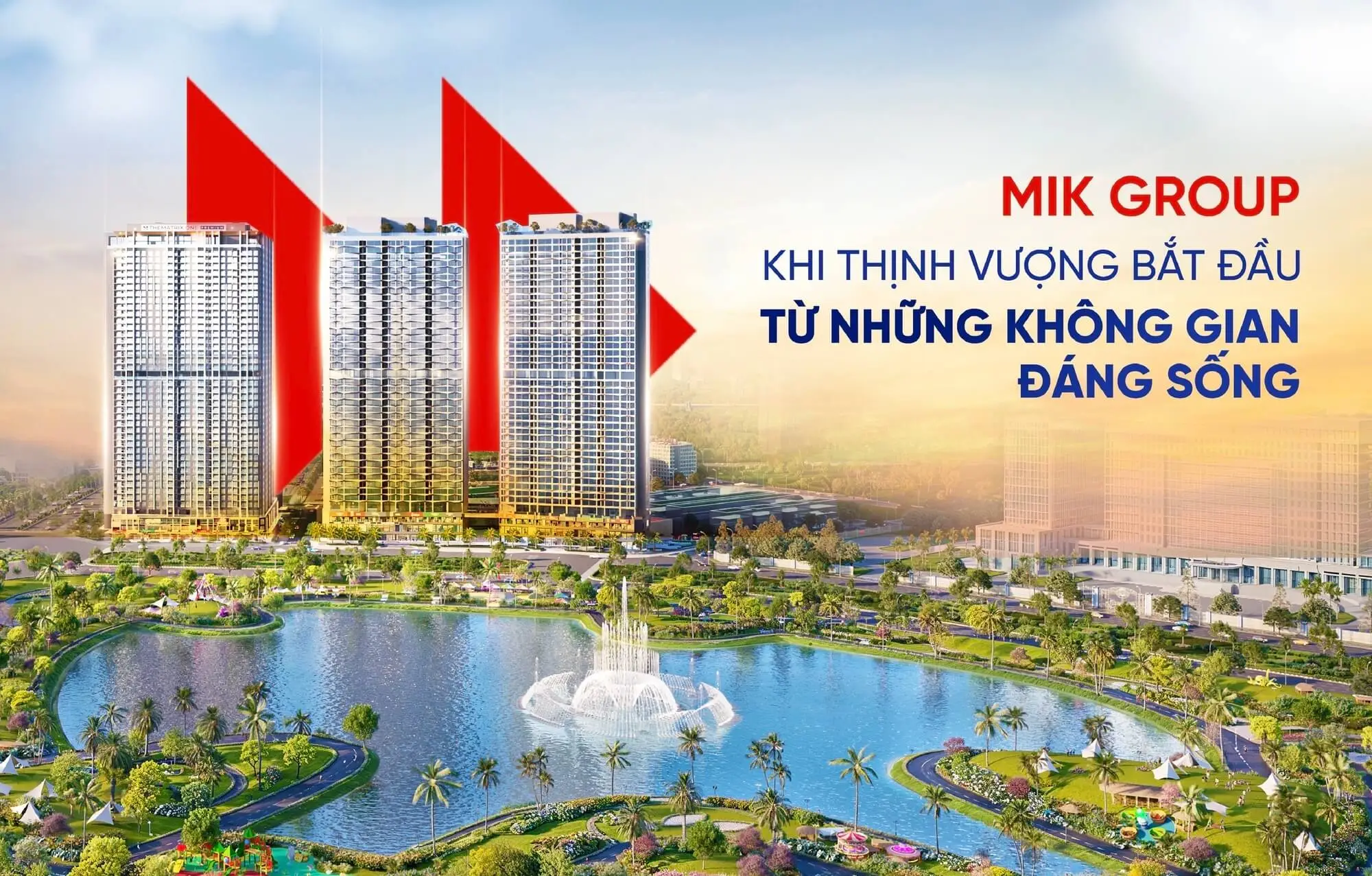 MIK Group - Khi thịnh vượng bắt đầu bằng những không gian đáng sống MIK Group - Khi thịnh vượng bắt đầu bằng những không gian đáng sống